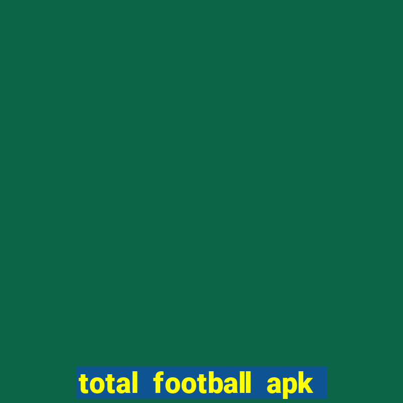 total football apk mod dinheiro infinito